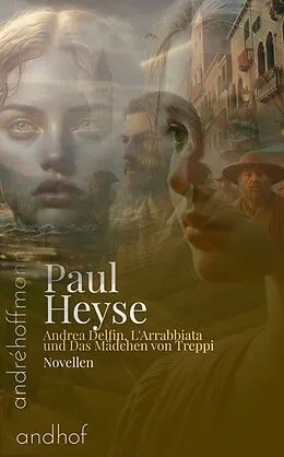 E-Book (epub) Andrea Delfin, L'Arrabbiata und Das Mädchen von Treppi von Paul Heyse