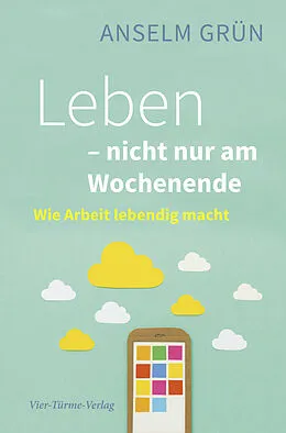 E-Book (epub) Leben - nicht nur am Wochenende von Anselm Grün
