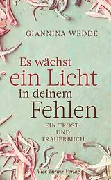 Fester Einband Es wächst ein Licht in deinem Fehlen von Giannina Wedde