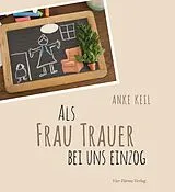 Fester Einband Als Frau Trauer bei uns einzog von Anke Keil