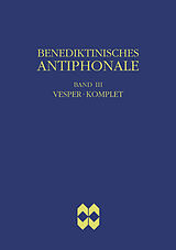 E-Book (pdf) Benediktinisches Antiphonale, Band III - Vesper, Komplet von Rhabanus Erbacher, Roman Hofer, Godehard Joppich