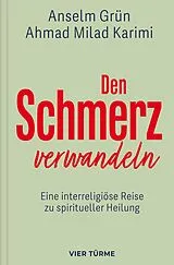 Fester Einband Den Schmerz verwandeln von Anselm Grün, Ahmad Milad Karimi
