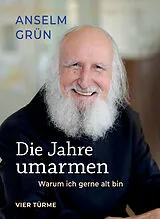 Fester Einband Die Jahre umarmen von Anselm Grün