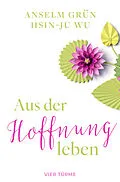 E-Book (epub) Aus der Hoffnung leben von Anselm Grün, Hsin-Ju Wu