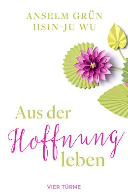 E-Book (epub) Aus der Hoffnung leben von Anselm Grün, Hsin-Ju Wu