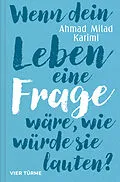 E-Book (epub) Wenn dein Leben eine Frage wäre, wie würde sie lauten? von Ahmad Milad Karimi