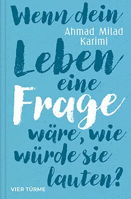 E-Book (epub) Wenn dein Leben eine Frage wäre, wie würde sie lauten? von Ahmad Milad Karimi