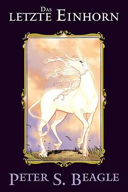E-Book (epub) Das letzte Einhorn von Peter S. Beagle, Peter B. Gillis