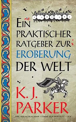 E-Book (epub) Ein praktischer Ratgeber zur Eroberung der Welt von K. J. Parker