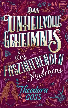 E-Book (epub) Das unheilvolle Geheimnis des faszinierenden Mädchens - Die außergewöhnlichen Abenteuer des Athena-Clubs Band 3 von Theodora Goss