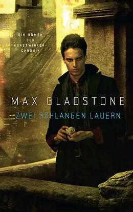 E-Book (epub) Zwei Schlangen lauern - Ein Roman der Kunstwirker-Chronik von Max Gladstone