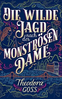 E-Book (epub) Die wilde Jagd nach der monströsen Frau - Die außergewöhnlichen Abenteuer des Athena-Clubs Band 2 von Theodora Goss