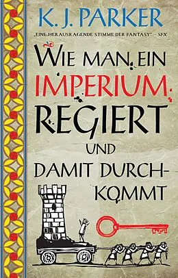 E-Book (epub) Wie man ein Imperium regiert und damit durchkommt von K. J. Parker