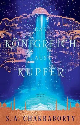 E-Book (epub) Das Königreich aus Kupfer - Daevabad Band 2 von S. A. Chakraborty