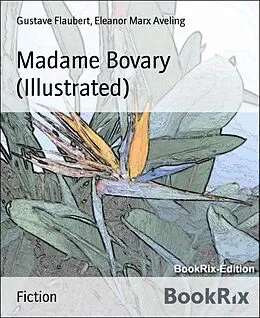 E-Book (epub) Madame Bovary (Illustrated) von Gustave Flaubert, Eleanor Marx Aveling
