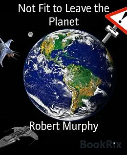 E-Book (epub) Not Fit to Leave the Planet von Robert Murphy