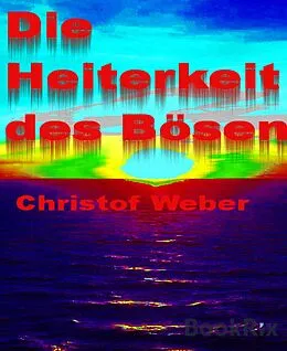 E-Book (epub) Die Heiterkeit des Bösen von Christof Weber