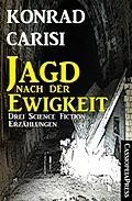 E-Book (epub) Die Jagd nach der Ewigkeit von Konrad Carisi