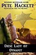 E-Book (epub) Diese Lady ist Dynamit von Pete Hackett