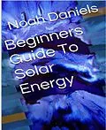 E-Book (epub) Beginners Guide To Solar Energy von Noah Daniels