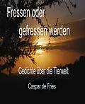 E-Book (epub) Fressen oder gefressen werden von Caspar de Fries