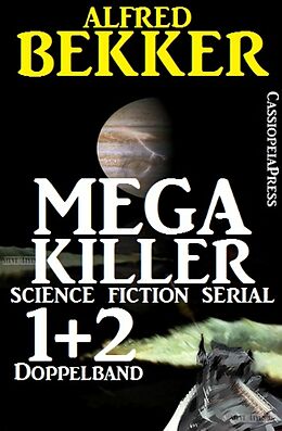 E-Book (epub) Mega Killer 1 und 2 - Doppelband (Science Fiction Serial) von Alfred Bekker