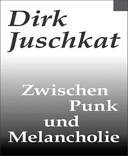 E-Book (epub) Zwischen Punk und Melancholie von Dirk Juschkat