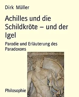 E-Book (epub) Achilles und die Schildkröte - und der Igel von Dirk Müller