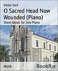 E-Book (epub) O Sacred Head Now Wounded (Piano) von Viktor Dick