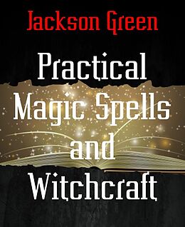 eBook (epub) Practical Magic Spells and Witchcraft de Jackson Green