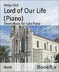 E-Book (epub) Lord of Our Life (Piano) von Viktor Dick