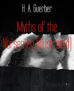 E-Book (epub) Myths of the Norsemen (illustrated) von H. A. Guerber