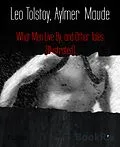 E-Book (epub) What Men Live By, and Other Tales (Illustrated) von Aylmer Maude, Leo Tolstoy