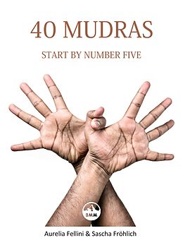 E-Book (epub) 40 Mudras - start by number five von Aurelia Fellini, Sascha Froehlich