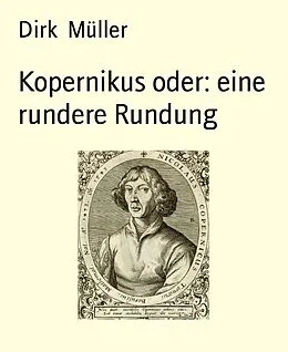 E-Book (epub) Kopernikus oder: eine rundere Rundung von Dirk Müller