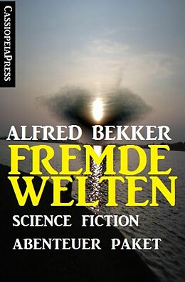 E-Book (epub) Fremde Welten: Science Fiction Abenteuer Paket von Alfred Bekker