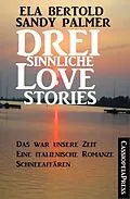 E-Book (epub) Drei sinnliche Love Stories von Sandy Palmer, Ela Bertold