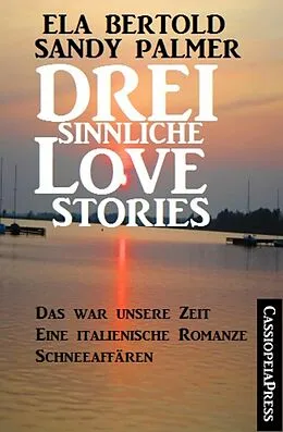 E-Book (epub) Drei sinnliche Love Stories von Sandy Palmer, Ela Bertold