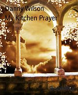 E-Book (epub) My Kitchen Prayer von Danny Wilson