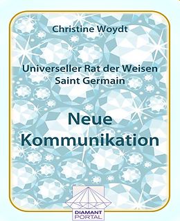 E-Book (epub) Universeller Rat der Weisen - Saint Germain: Neue Kommunikation von Christine Woydt