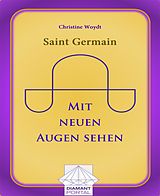 E-Book (epub) Saint Germain: Mit neuen Augen sehen von Christine Woydt