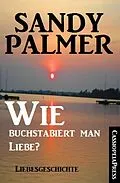 E-Book (epub) Wie buchstabiert man Liebe? von Sandy Palmer