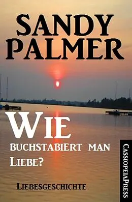 E-Book (epub) Wie buchstabiert man Liebe? von Sandy Palmer