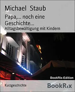 E-Book (epub) Papa,... noch eine Geschichte... von Michael Staub