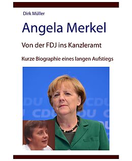 E-Book (epub) Angela Merkel - von der FDJ ins Kanzleramt - kurze Biographie eines langen Aufstiegs von Dirk Müller