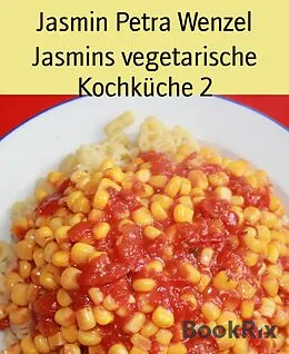 E-Book (epub) Jasmins vegetarische Kochküche 2 von Jasmin Petra Wenzel