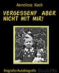 E-Book (epub) Vergessen? Aber nicht mit mir! von Anneliese Koch