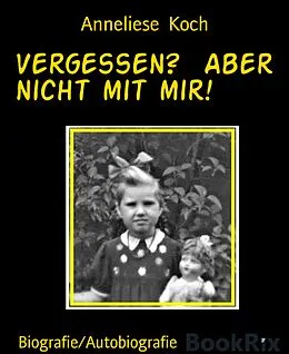 E-Book (epub) Vergessen? Aber nicht mit mir! von Anneliese Koch