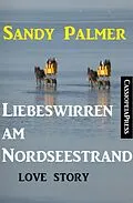 E-Book (epub) Liebeswirren am Nordseestrand: Love Story von Sandy Palmer