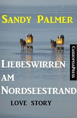 E-Book (epub) Liebeswirren am Nordseestrand: Love Story von Sandy Palmer